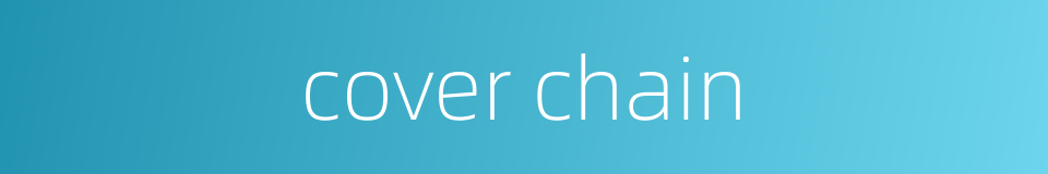 cover chain的同义词