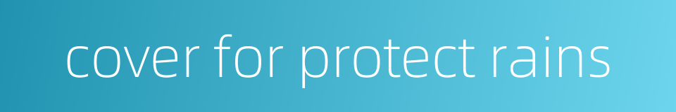 cover for protect rains的同义词