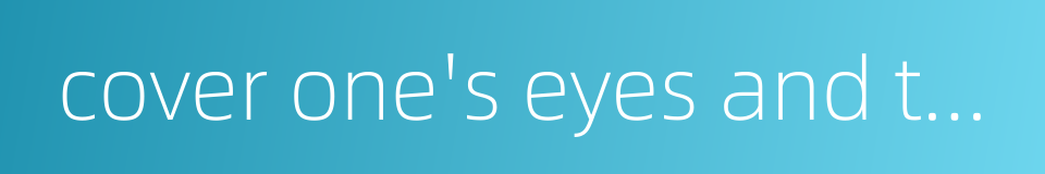 cover one's eyes and turn pale的同义词