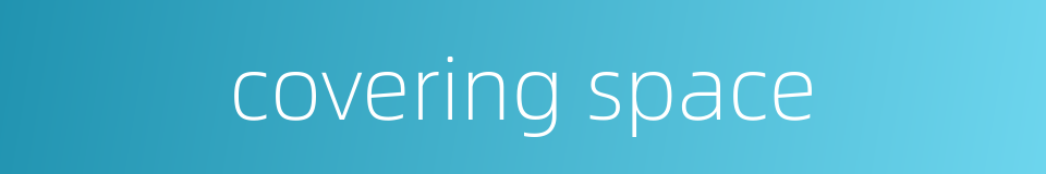 covering space的同义词