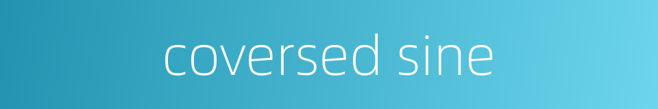 coversed sine的同义词