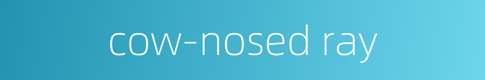 cow-nosed ray的同义词