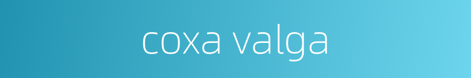 coxa valga的同义词