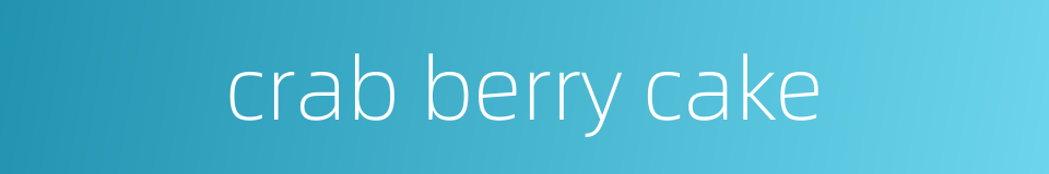 crab berry cake的同义词