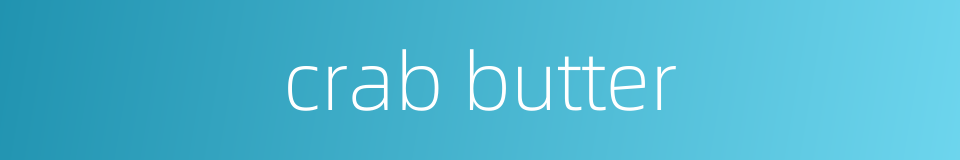 crab butter的同义词