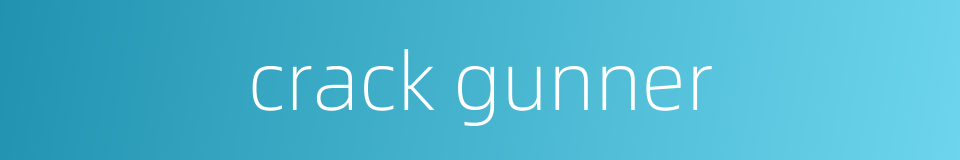 crack gunner的同义词
