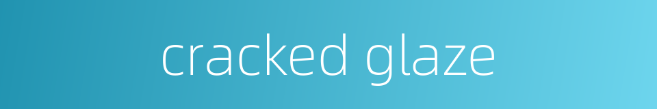 cracked glaze的同义词