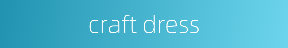 craft dress的同义词