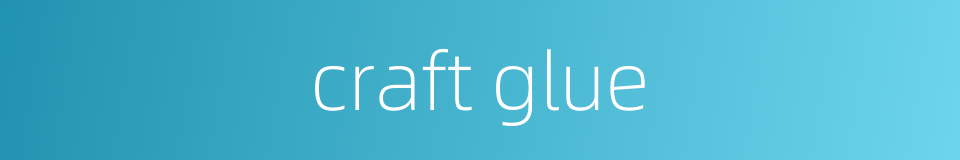 craft glue的同义词