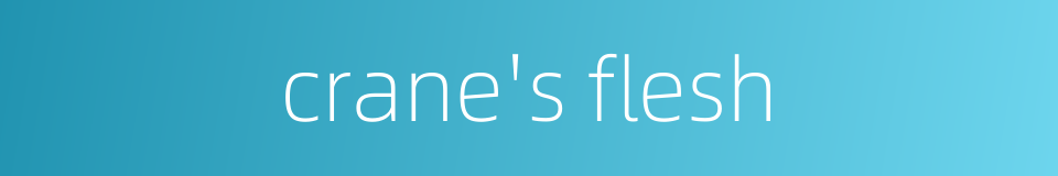 crane's flesh的同义词