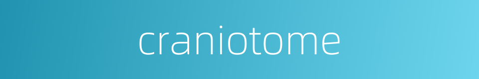 craniotome的同义词