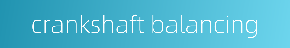 crankshaft balancing的同义词