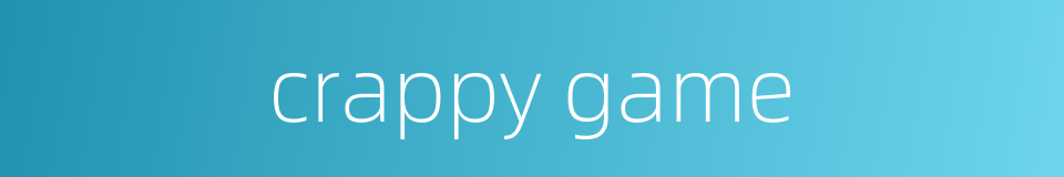 crappy game的同义词