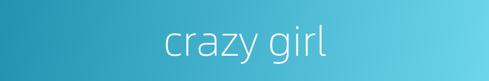 crazy girl的同义词