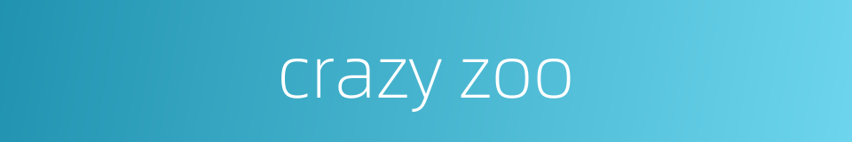 crazy zoo的同义词