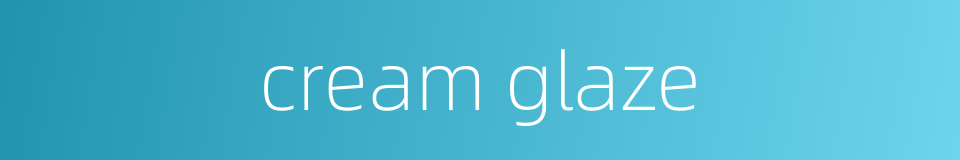 cream glaze的同义词