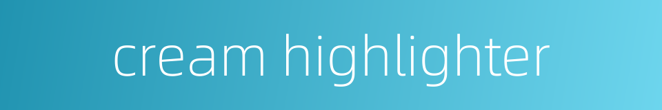 cream highlighter的同义词