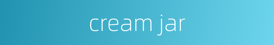 cream jar的同义词