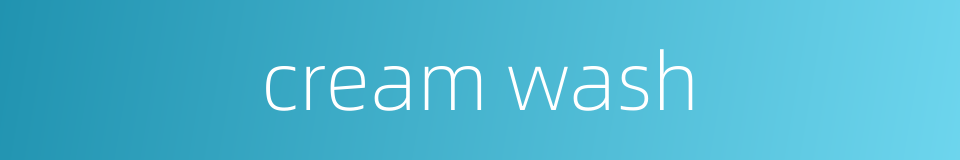 cream wash的同义词