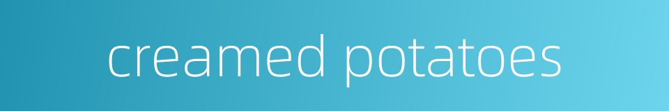 creamed potatoes的同义词