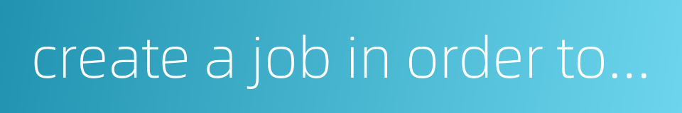 create a job in order to accommodate a person的同义词