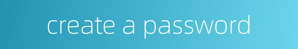 create a password的同义词