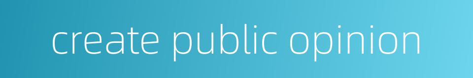 create public opinion的同义词