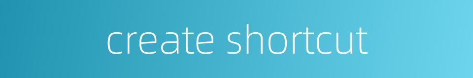 create shortcut的同义词