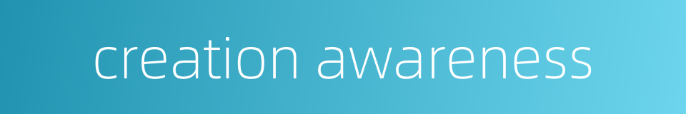 creation awareness的同义词