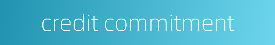 credit commitment的同义词