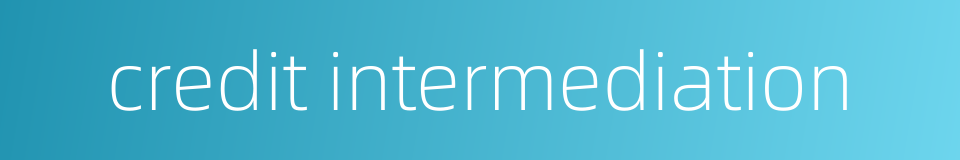 credit intermediation的同义词