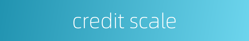 credit scale的同义词
