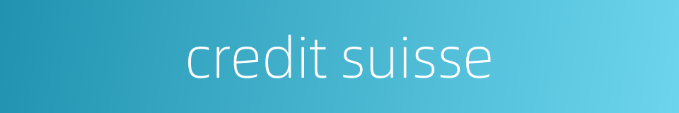 credit suisse的同义词