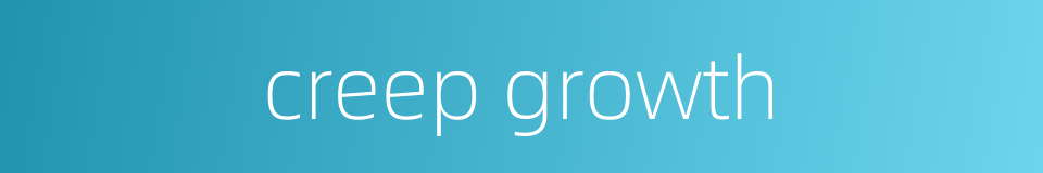 creep growth的同义词