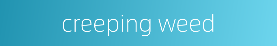 creeping weed的同义词