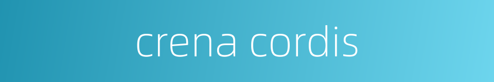 crena cordis的同义词