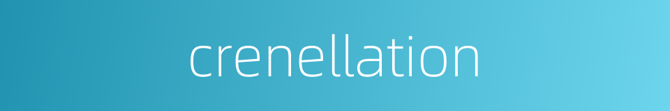 crenellation的同义词