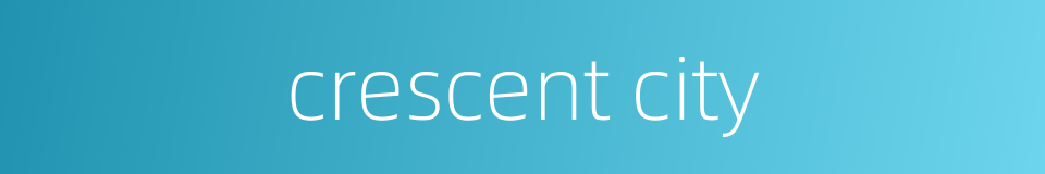 crescent city的同义词