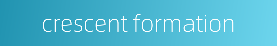 crescent formation的同义词