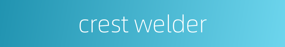 crest welder的同义词