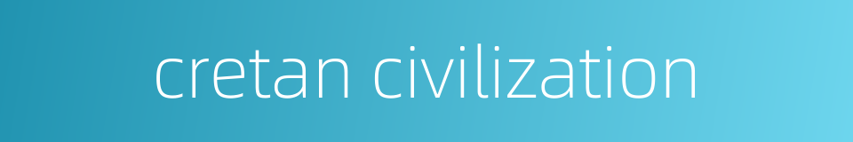 cretan civilization的同义词