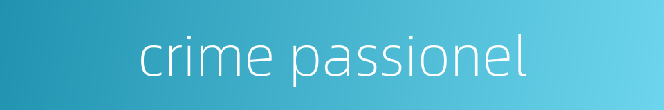 crime passionel的同义词