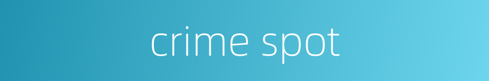 crime spot的同义词