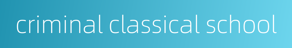 criminal classical school的同义词