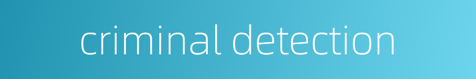criminal detection的同义词