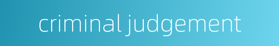 criminal judgement的同义词