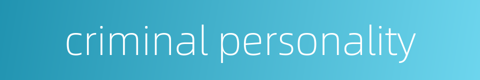 criminal personality的同义词