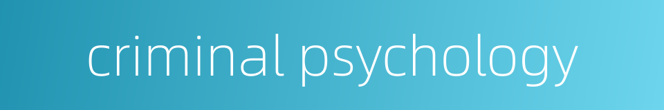 criminal psychology的同义词