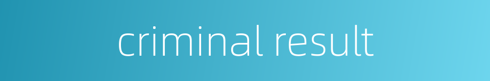 criminal result的同义词