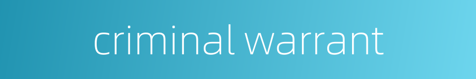 criminal warrant的同义词